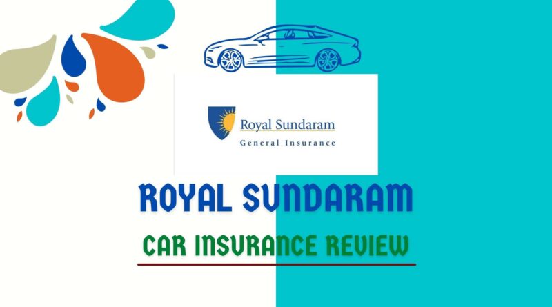 Royal Sundaram Car Insurance Review